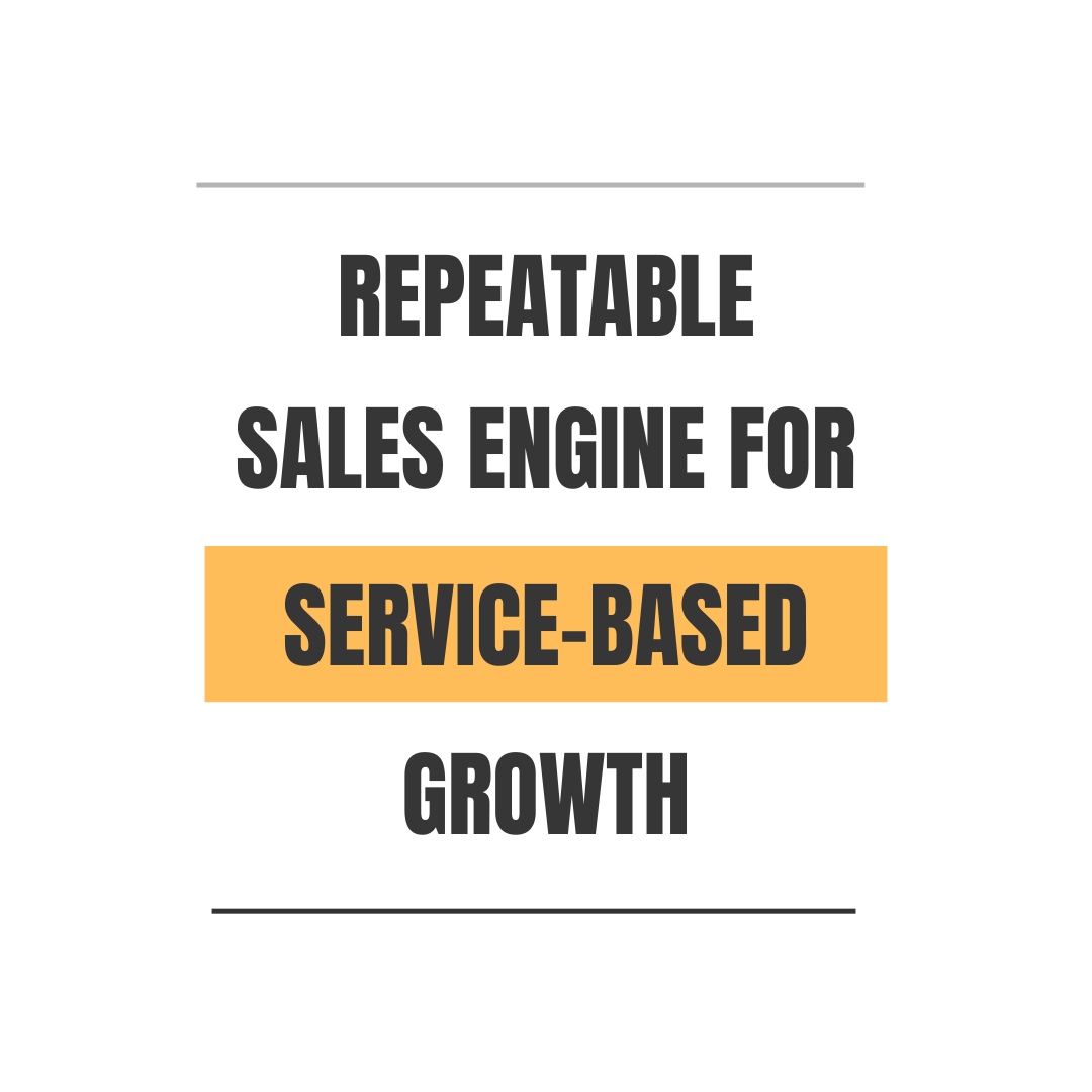 Designing a Repeatable Sales Engine for Service-Based Growth